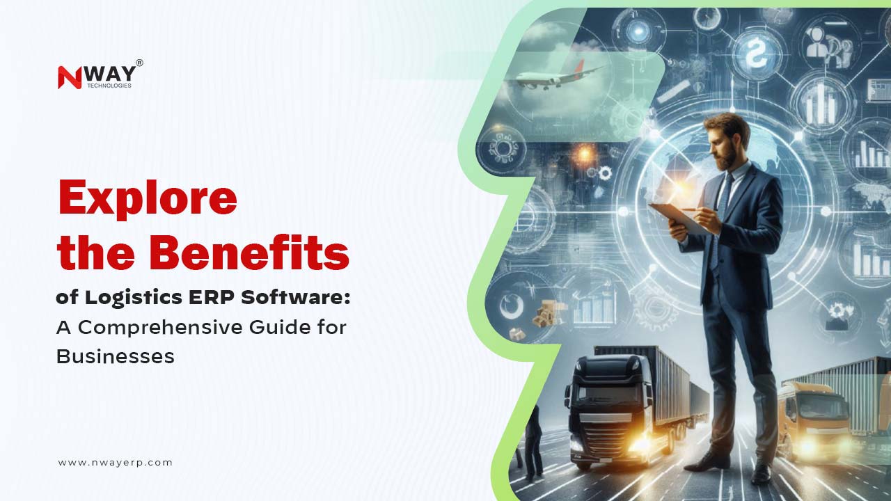 Explore the Benefits of Logistics ERP Software: A Comprehensive Guide for Businesses