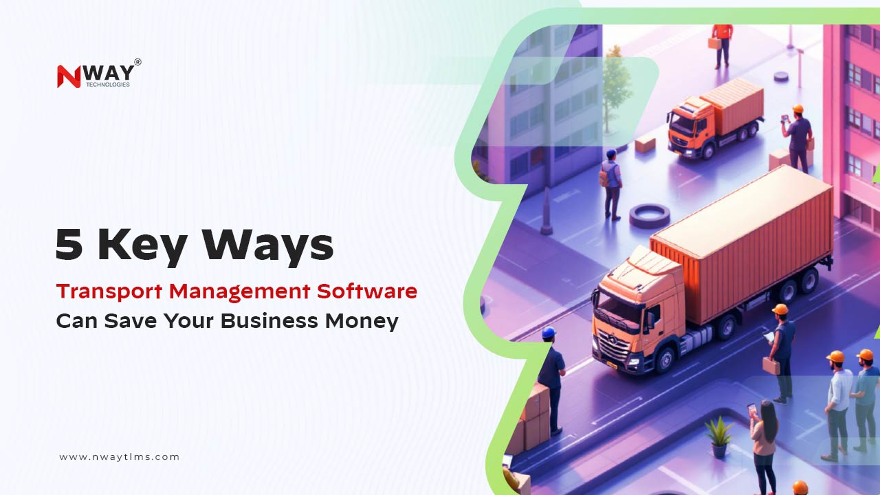 5 Key Ways Transport Management Software Can Save Your Business Money