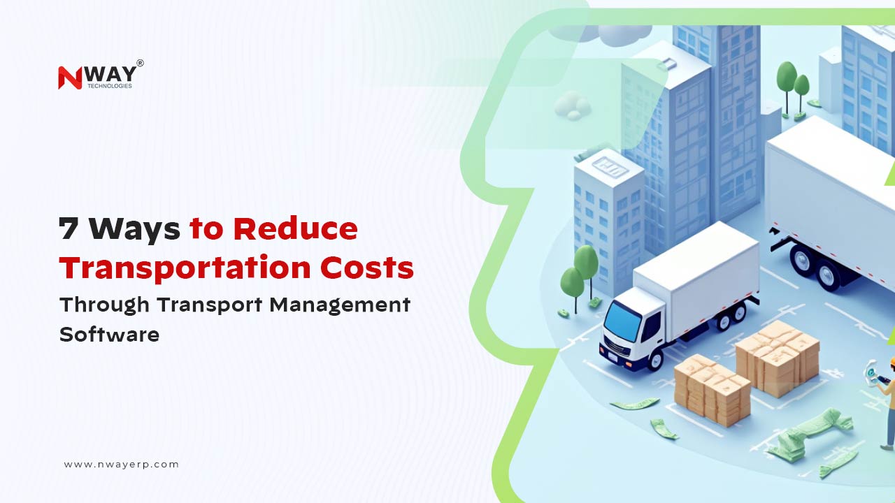 7 Ways to Reduce Transportation Costs Through Transport Management Software