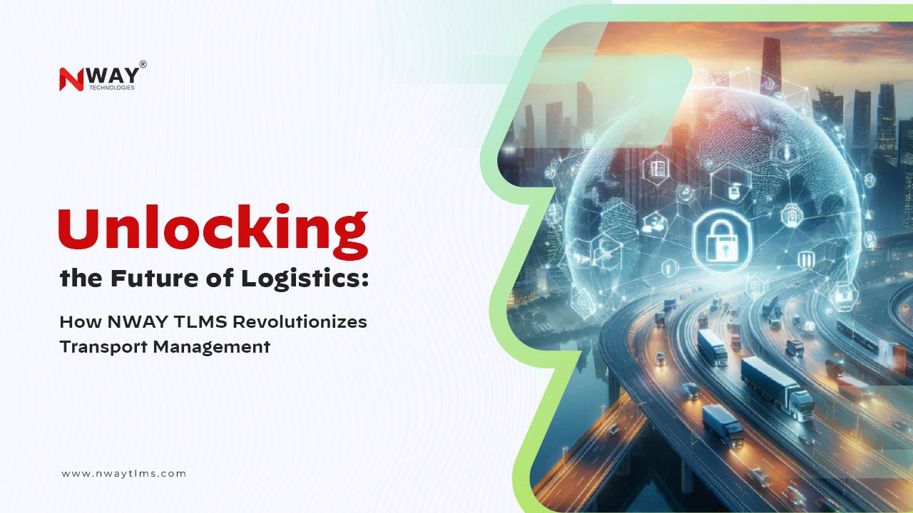 Unlocking the Future of Logistics: How NWAY TLMS Revolutionizes Transport Management